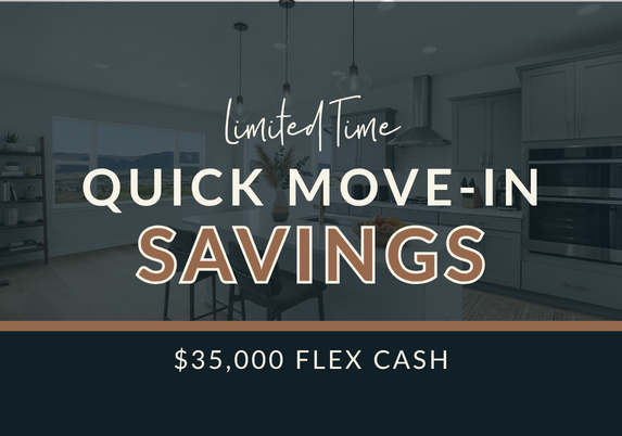 $35,000 Flex Cash on Quick Move-In Homes